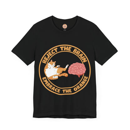 Reject The Brain, Embrace The Orange Unisex T-Shirt