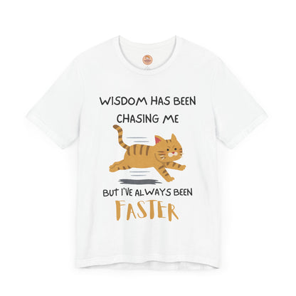 Wisdom Has Been Chasing Me - Unisex T-Shirt