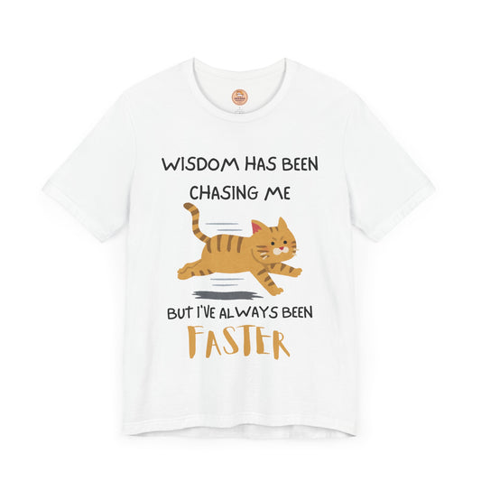 Wisdom Has Been Chasing Me - Unisex T-Shirt