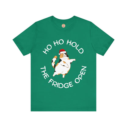 Ho Ho Hold The Fridge Open - Unisex Christmas T-Shirt