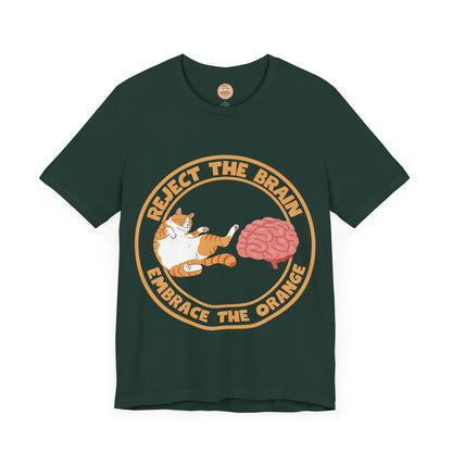 Reject The Brain, Embrace The Orange Unisex T-Shirt