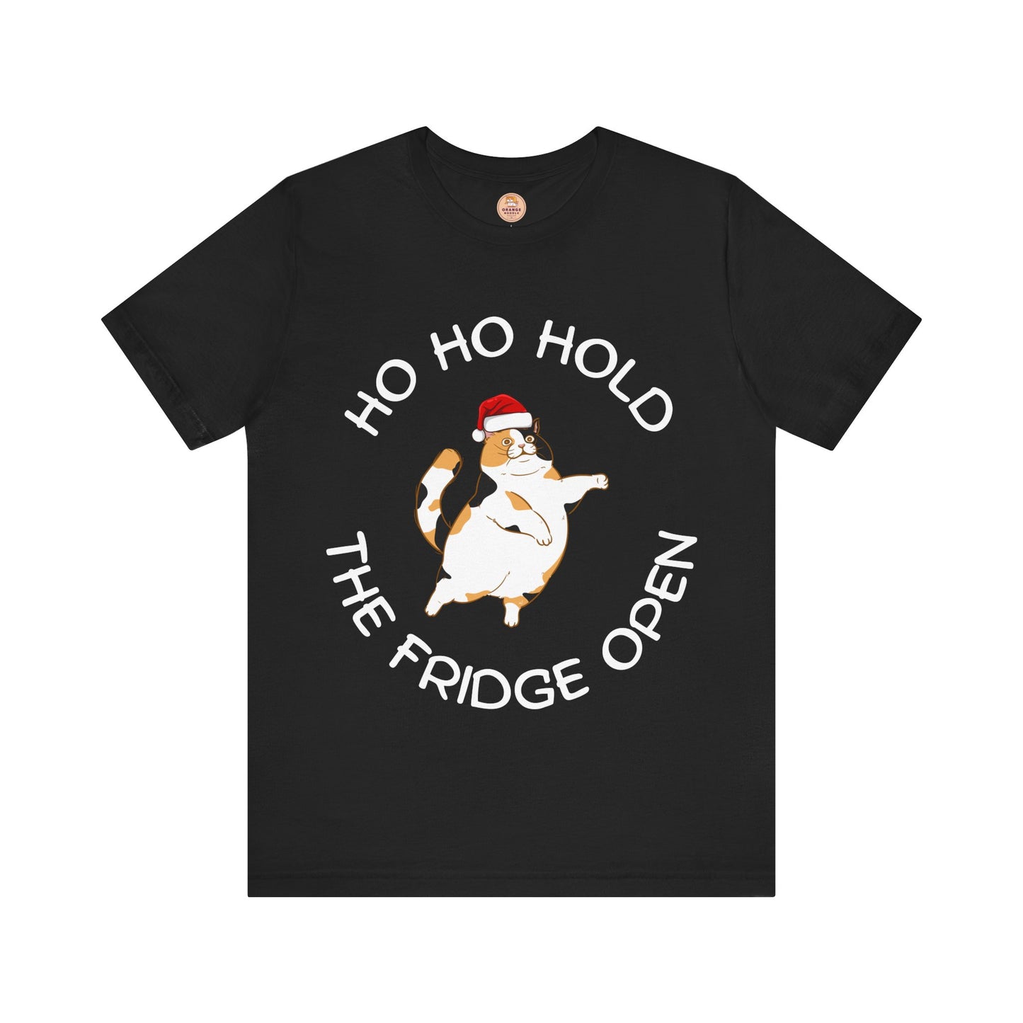 Ho Ho Hold The Fridge Open - Unisex Christmas T-Shirt