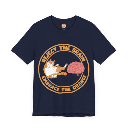 Reject The Brain, Embrace The Orange Unisex T-Shirt