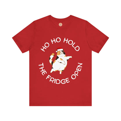 Ho Ho Hold The Fridge Open - Unisex Christmas T-Shirt