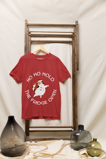 Ho Ho Hold The Fridge Open - Unisex Christmas T-Shirt