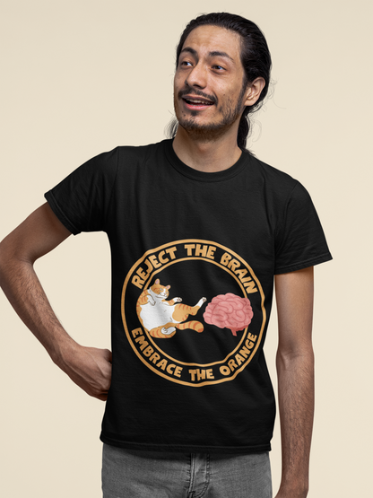 Reject The Brain, Embrace The Orange Unisex T-Shirt